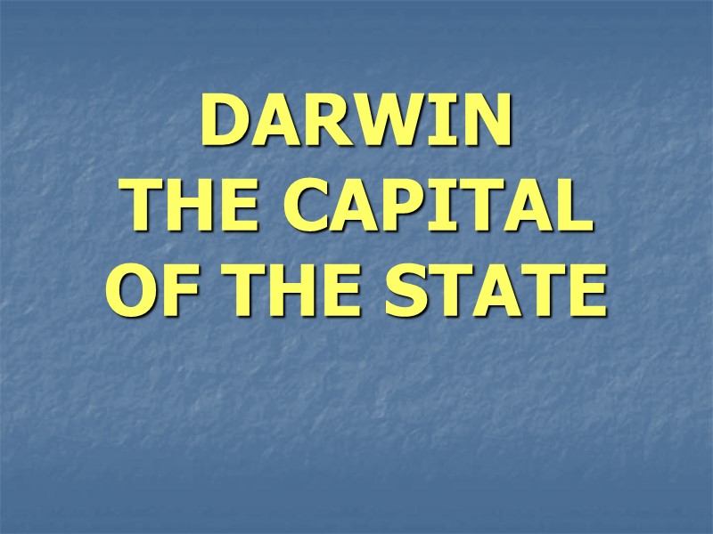 DARWIN THE CAPITAL  OF THE STATE